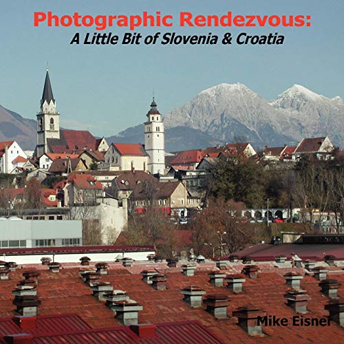 Photographic Rendezvous A Little Bit Of Slovenia & Croatia [Paperback]