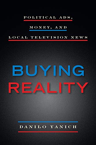 Buying Reality Political Ads, Money, and Local Television News [Hardcover]