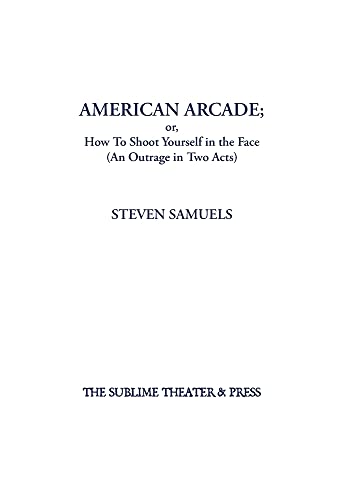American Arcade Or, How To Shoot Yourself In The Face [Hardcover]
