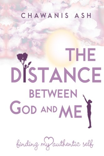 The Distance Between God And Me Finding My Authentic Self [Paperback]