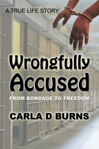 Wrongfully Accused  From Bondage to Freedom [Paperback]