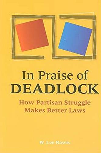 In Praise Of Deadlock How Partisan Struggle Makes Better Laws [Paperback]