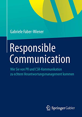 Responsible Communication Wie Sie von PR und CSR-Kommunikation  zu echtem Veran [Paperback]