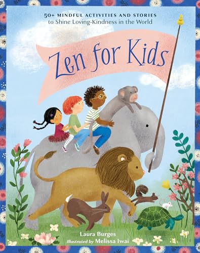 Zen for Kids 50+ Mindful Activities and Stories to Shine Loving-Kindness in the [Paperback]