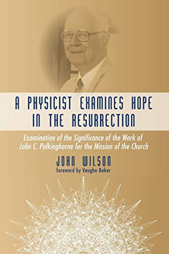 A Physicist Examines Hope In The Resurrection Examination Of The Significance O [Paperback]