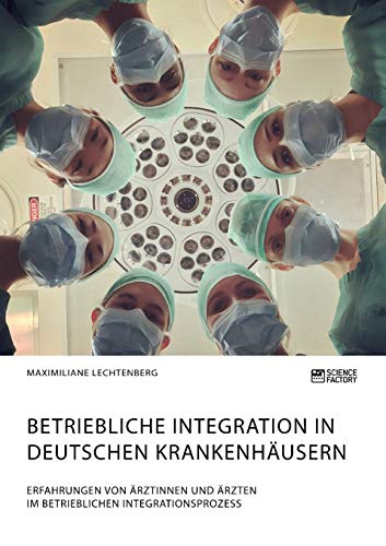 Betriebliche Integration In Deutschen Krankenhausern. Erfahrungen Von Aerztinnen