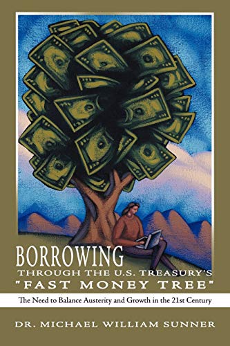 Borrowing Through the U. S. Treasury's Fast Money Tree  The Need to Baance Aust [Paperback]
