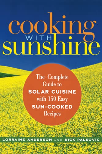 Cooking with Sunshine The Complete Guide to Solar Cuisine with 150 Easy Sun-Coo [Paperback]