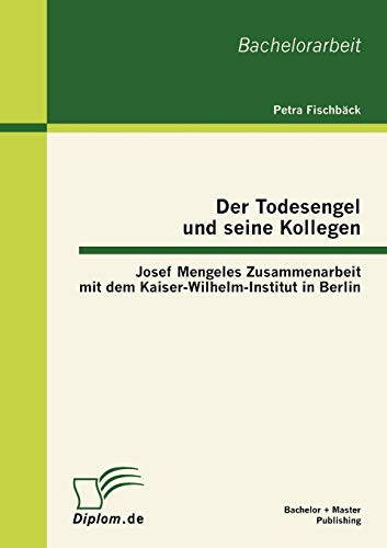 Der Todesengel Und Seine Kollegen Josef Mengeles Zusammenarbeit Mit Dem Kaiser- [Paperback]