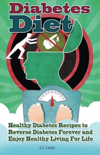 Diabetes Diet 101 Healthy Diabetes Recipes To Reverse Diabetes Forever  And Enj [Paperback]