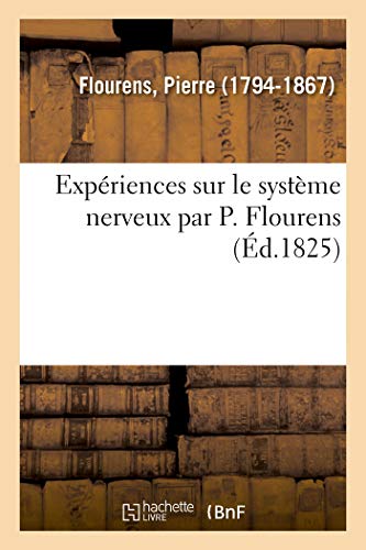 Expriences Sur le Systme Nerveux Par P. Flourens, Faisant Suite Aux Recherches [Paperback]
