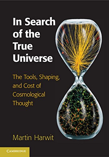 In Search of the True Universe The Tools, Shaping, and Cost of Cosmological Tho [Hardcover]
