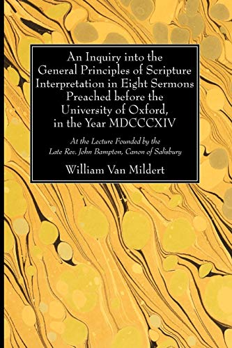 Inquiry into the General Principles of Scripture Interpretation in Eight Sermons [Paperback]