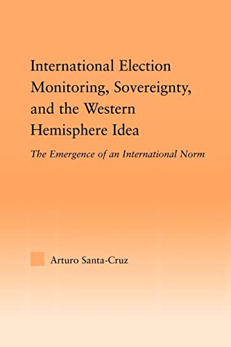 International Election Monitoring, Sovereignty, and the Western Hemisphere The  [Paperback]