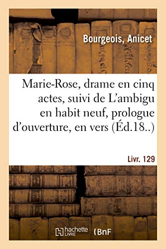 Marie-Rose, Drame en Cinq Actes, Suivi de l'Ambigu en Habit Neuf, Prologue d'Ouv [Paperback]
