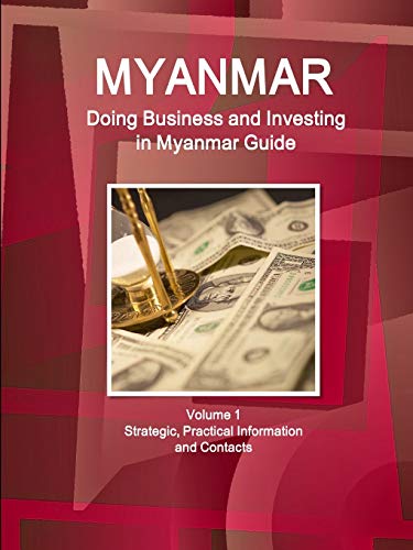 Myanmar Doing Business And Investing In Myanmar Guide Volume 1 Strategic, Pract [Paperback]