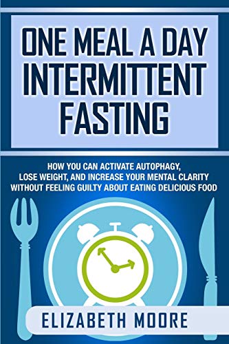 One Meal a Day Intermittent Fasting  How You Can Activate Autophagy, Lose Weigh [Paperback]