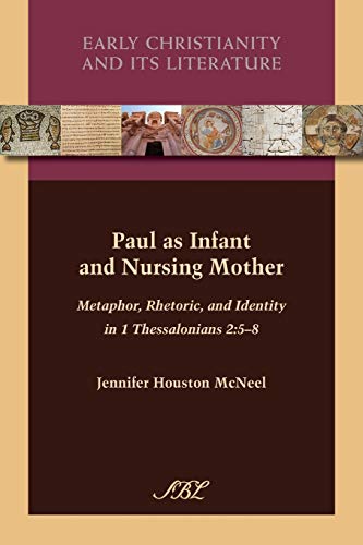 Paul As Infant And Nursing Mother Metaphor, Rhetoric, And Identity In 1 Thessal [Paperback]