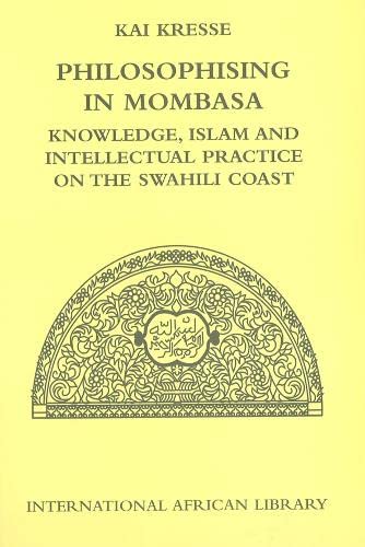 Philosophising in Mombasa Knowledge, Islam and Intellectual Practice on the Swa [Hardcover]
