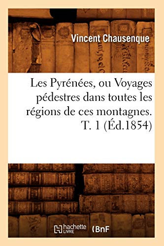 Pyrenees, Ou Voyages Pedestres Dans Toutes les Regions de Ces Montagnes. T. 1 (E [Paperback]