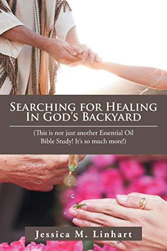 Searching for Healing in God's Backyard  (This Is Not Just Another Essential Oi [Paperback]