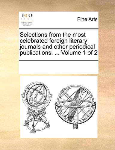 Selections From The Most Celebrated Foreign Literary Journals And Other Periodic [Paperback]