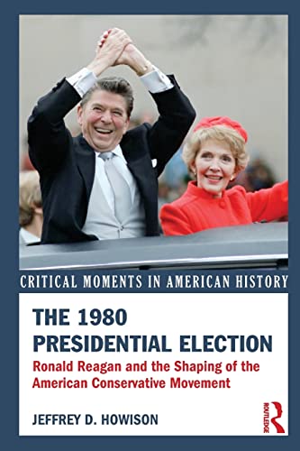 The 1980 Presidential Election Ronald Reagan and the Shaping of the American Co [Paperback]