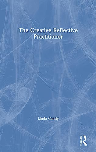 The Creative Reflective Practitioner Research Through Making and Practice [Hardcover]