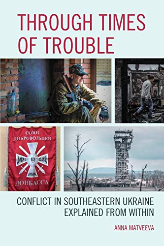 Through Times of Trouble Conflict in Southeastern Ukraine Explained from Within [Paperback]