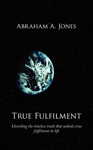 True Fulfilment  Unveiling the timeless truth that unlocks true fulfilment in L [Paperback]