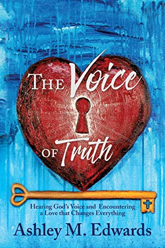 Voice of Truth  Hearing God's Voice and Encountering a Love That Changes Everyt [Paperback]