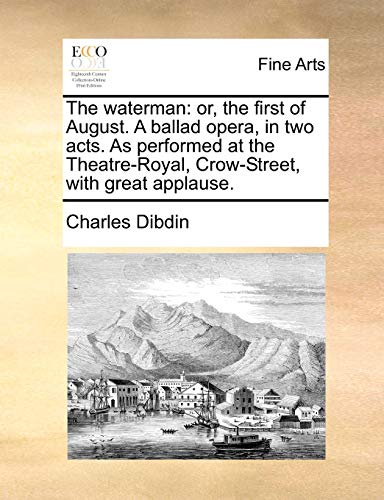 Waterman  Or, the first of August. A ballad opera, in two acts. As performed at [Paperback]