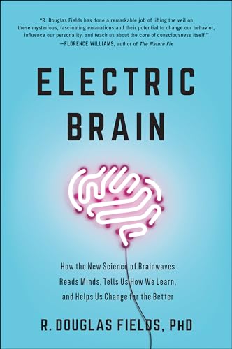 Electric Brain How the New Science of Brainwaves Reads Minds, Tells Us How We L [Hardcover]