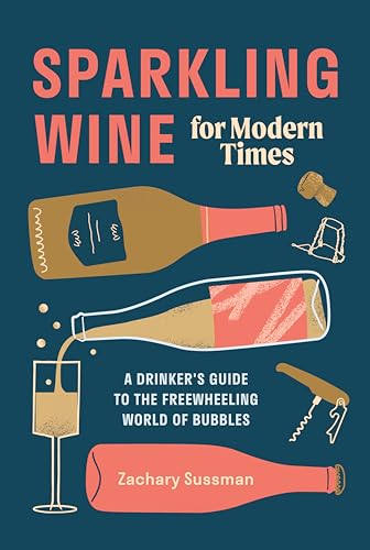 Sparkling Wine for Modern Times A Drinker's Guide to the Freewheeling World of  [Hardcover]