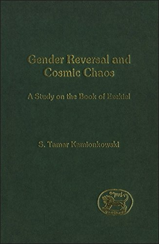Gender Reversal and Cosmic Chaos A Study in the Book of Ezekiel [Hardcover]