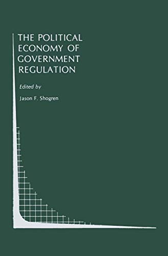 The Political Economy of Government Regulation [Paperback]