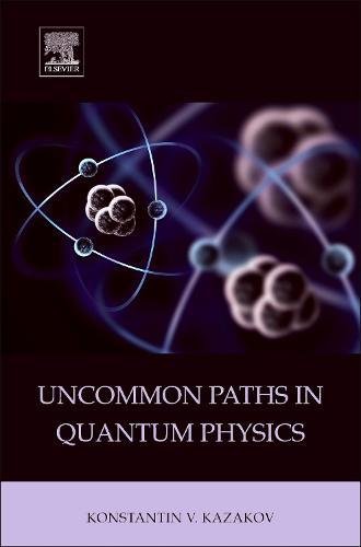 Uncommon Paths in Quantum Physics [Hardcover]