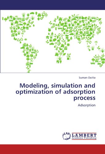 Modeling, Simulation And Optimization Of Adsorption Process [Paperback]