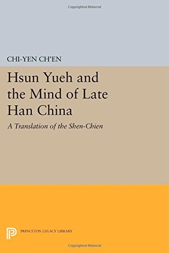 Hsun Yueh and the Mind of Late Han China A Translation of the SHEN-CHIEN [Paperback]