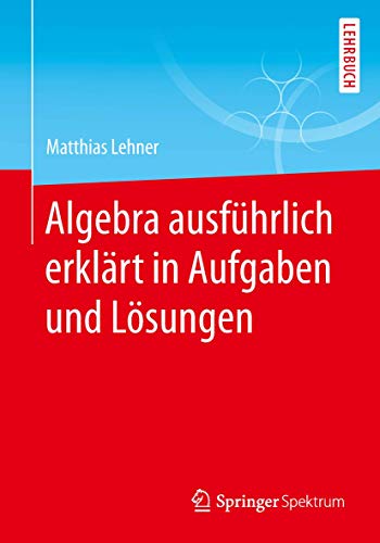 Algebra ausfhrlich erklrt in Aufgaben und Lsungen [Paperback]