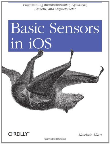 Basic Sensors in iOS Programming the Accelerometer, Gyroscope, and More [Paperback]