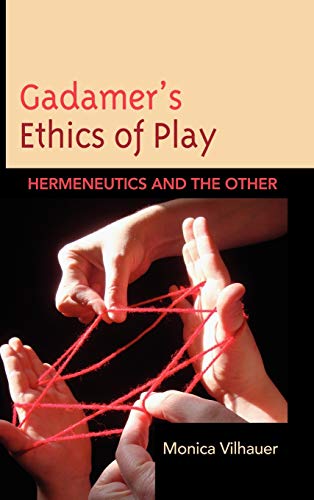 Gadamer's Ethics of Play Hermeneutics and the Other [Hardcover]