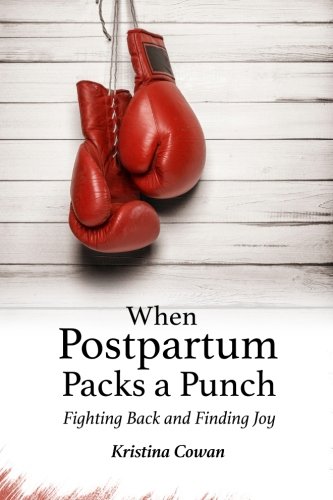 When Postpartum Packs a Punch  Fighting Back and Finding Joy [Paperback]
