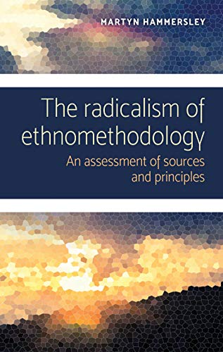 The radicalism of ethnomethodology An assessment of sources and principles [Paperback]