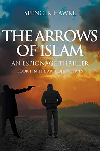 Arrows of Islam  An Espionage Thriller Book 1 in the Ari Cohen Series [Paperback]