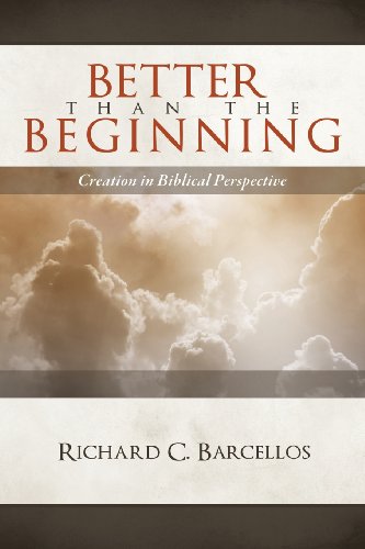 Better Than The Beginning Creation In Biblical Perspective [Paperback]