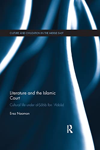 Literature and the Islamic Court Cultural life under al-Sahib Ibn 'Abbad [Paperback]