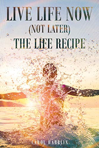 Live Life Now (not Later) The Life Recipe [Paperback]