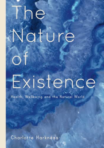 The Nature of Existence Health, WellBeing and the Natural World [Paperback]