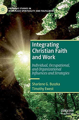 Integrating Christian Faith and Work Individual, Occupational, and Organization [Hardcover]